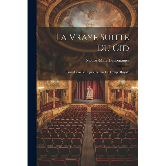 La Vraye Suitte du Cid : Tragi-Comdie Reprsente Par La Troupe Royale (Paperback)