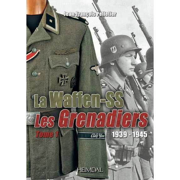 La Waffen-SS: 1939-1945 ⁠-- Les Grenadiers Volume 1 (Hardcover)