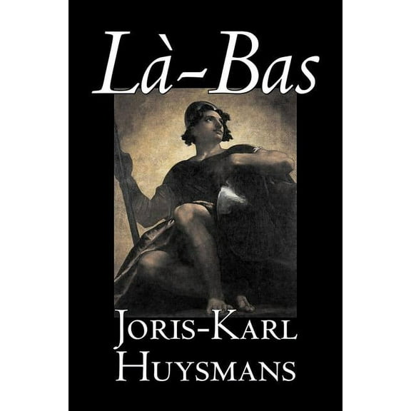 La-bas by Joris-Karl Huysmans, Fiction, Classics, Literary, Action & Adventure, (Paperback)
