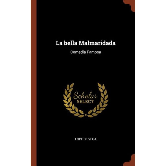 La bella Malmaridada: Comedia Famosa Spanish Edition Hardcover 1374937649 9781374937642 Lope de Vega