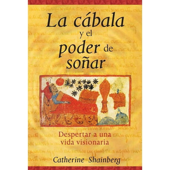La Cábala Y El Poder de Soñar: Despertar a Una Vida Visionaria, (Paperback)