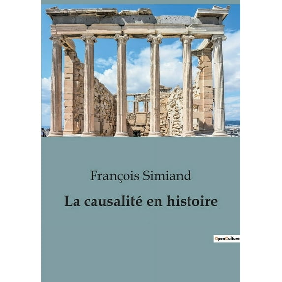 La causalité en histoire: Les rouages invisibles de l'histoire dévoilés, (Paperback)