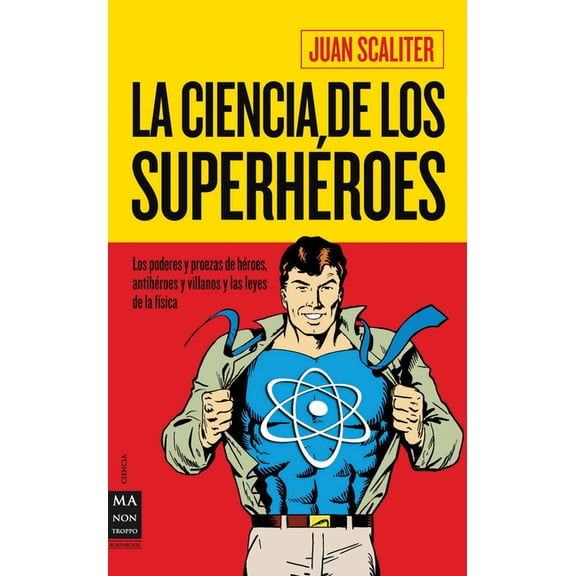 La ciencia de los superhroes : Los poderes y proezas de hroes, antihroes y villanos y las leyes de la fsica (Paperback)