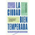 thumbnail image 1 of La ciudad bien temperada : Qué nos enseñan la ciencia, las antiguas civilizaciones y la naturaleza humana sobre el futuro de la vida en las ciudades (Paperback), 1 of 1