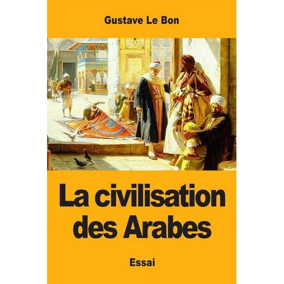 La civilisation des Arabes, (Paperback)