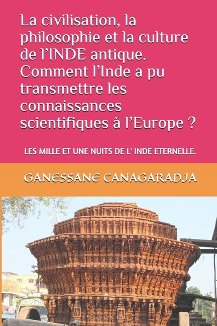 La civilisation, la philosophie et la culture de l'INDE antique. Comment l'Inde a pu transmettre les connaissances scien, (Paperback)