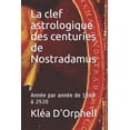 thumbnail image 1 of La clef astrologique des centuries de Nostradamus: Ann�e par ann�e de 1560 � 2520, 1 of 1