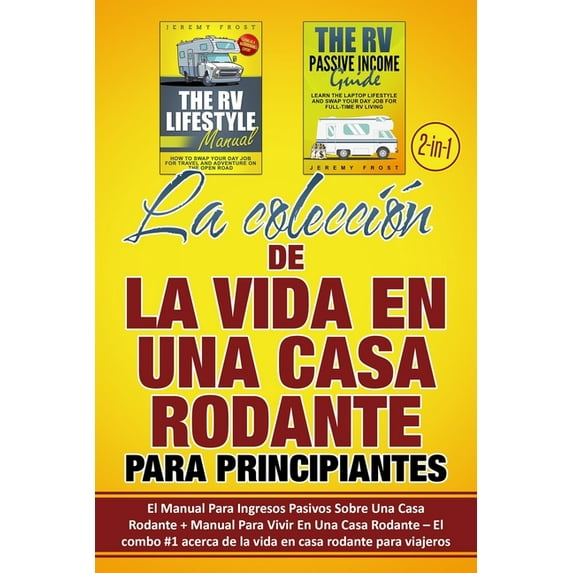 La colección de La Vida En Una Casa Rodante Para Principiantes (2 en 1): El Manual Para Ingresos (Paperback) by Jeremy Frost