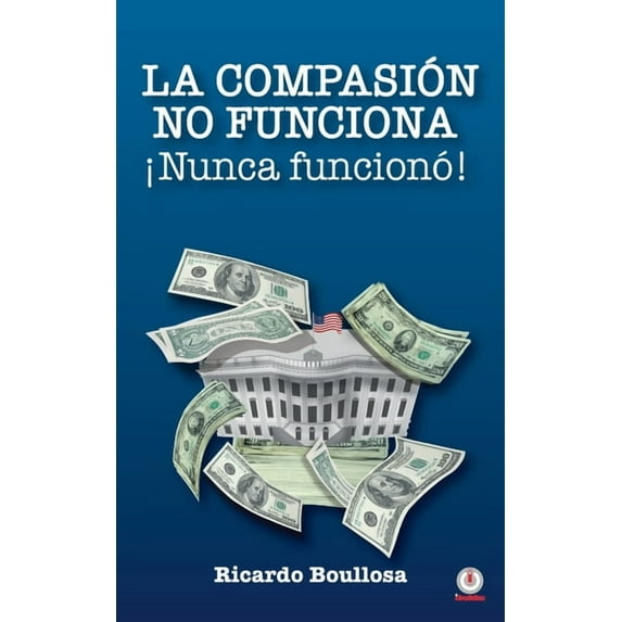 La compasión no funciona ¡Nunca funcionó!, (Paperback)