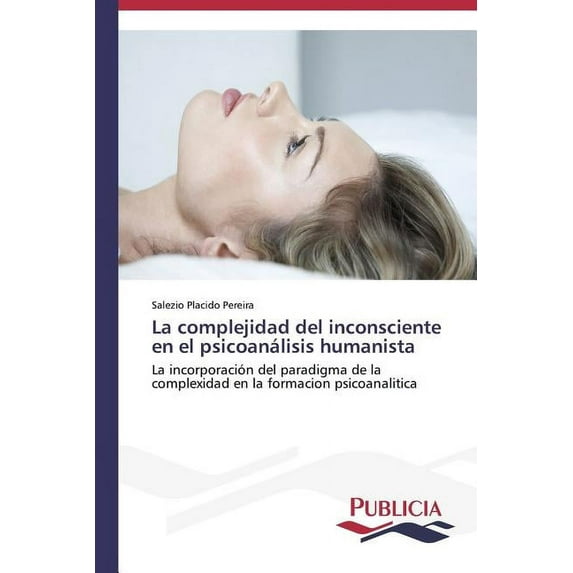 La complejidad del inconsciente en el psicoanálisis humanista (Paperback)