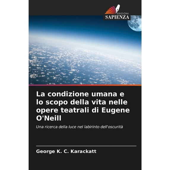 La condizione umana e lo scopo della vita nelle opere teatrali di Eugene O'Neill, (Paperback)
