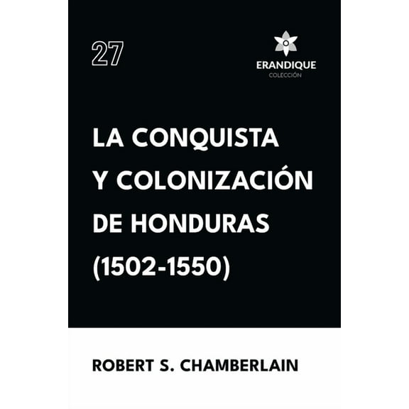 La conquista y colonizacin de Honduras (1502-1550), (Paperback)