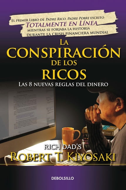 ROBERT T KIYOSAKI La conspiracin de los ricos / Rich Dad's Conspiracy of The Rich: The 8 New Rule s of Money : Las 8 nuevas reglas del dinero (Paperback)