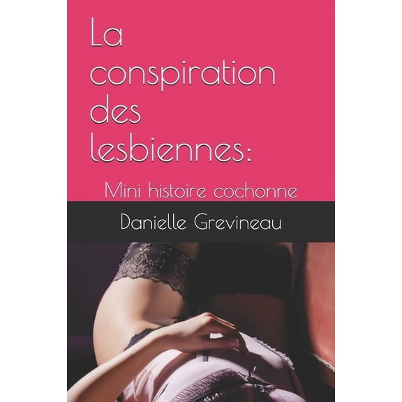 La conspiration des lesbiennes: : Mini histoire cochonne (Paperback)