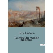 La crise du monde moderne Une analyse critique des d s quilibres de la civilisation contemporaine, Paperback