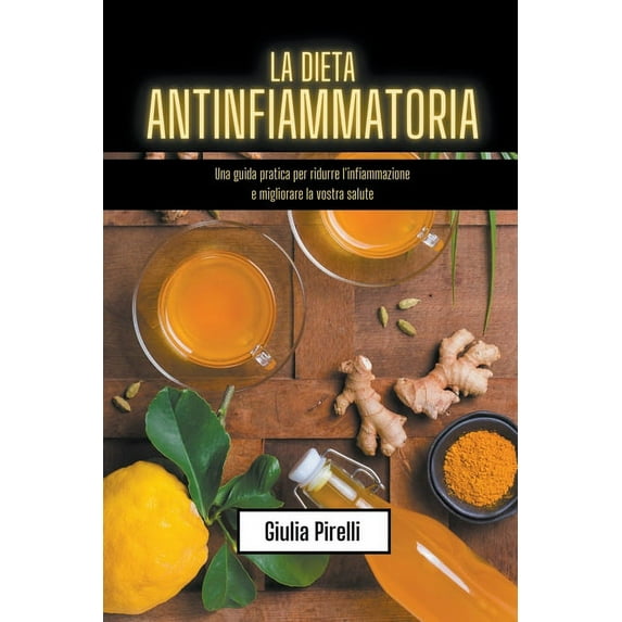 La dieta antinfiammatoria: una guida pratica per ridurre l'infiammazione e migliorare la vostra salute, (Paperback)