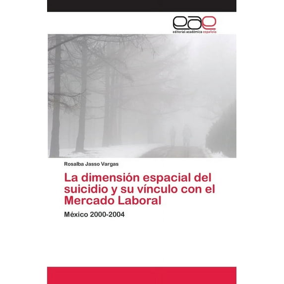 La dimensión espacial del suicidio y su vínculo con el Mercado Laboral (Paperback)
