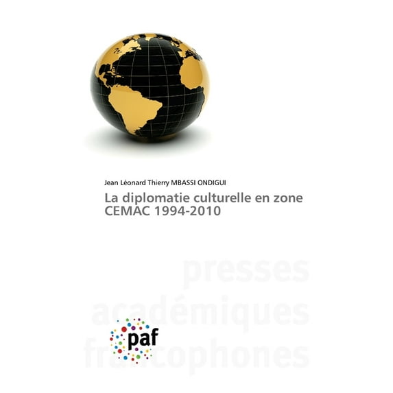 La diplomatie culturelle en zone CEMAC 1994-2010, (Paperback)