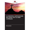 thumbnail image 1 of La doctrine controversÃ©e de Calvin sur la chair vivifiante, (Paperback), 1 of 1