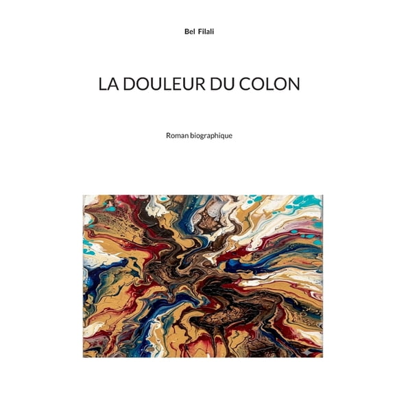 La douleur du colon: Roman biographique, (Paperback)