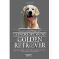 thumbnail image 1 of La enciclopedia del golden retriever: Historia, selecciÃ³n, cuidados y adiestramiento completo del noble y versÃ¡til golde, (Hardcover), 1 of 1