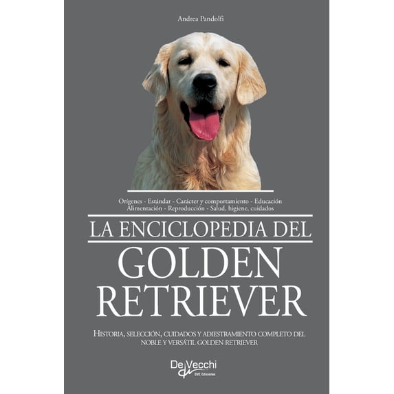 La enciclopedia del golden retriever: Historia, selección, cuidados y adiestramiento completo del noble y versátil golde, (Hardcover)