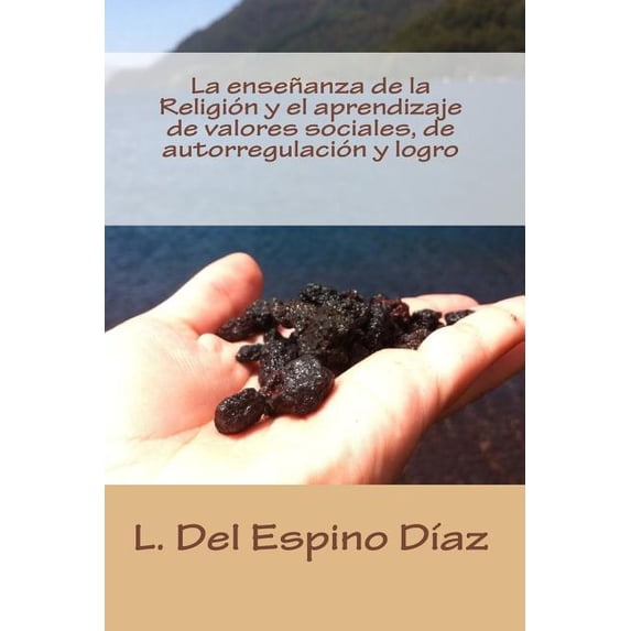 La enseñanza de la Religión y el aprendizaje de valores sociales, de autorregulación y logro: modelo predictivo y diseño, (Paperback)