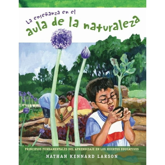 La enseñanza en el aula de la naturaleza: Principios fundamentales del aprendizaje en los huertos educativos, (Paperback)