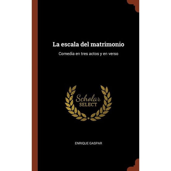 La escala del matrimonio : Comedia en tres actos y en verso (Hardcover)