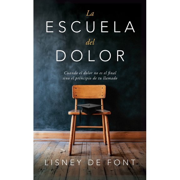 La escuela del dolor: Cuando el dolor no es el final sino el principio de tu llamado, (Hardcover)