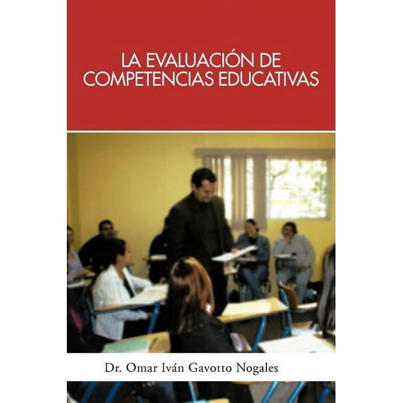 La Evaluacion de Competencias Educativas: Una Aplicacion de La Teoria Holistica de La Docencia Para Evaluar Competencias, (Paperback)