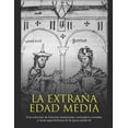 thumbnail image 1 of La extraña Edad Media: Una colección de historias misteriosas, costumbres extrañas y raras supersticiones de la época me, (Paperback), 1 of 1