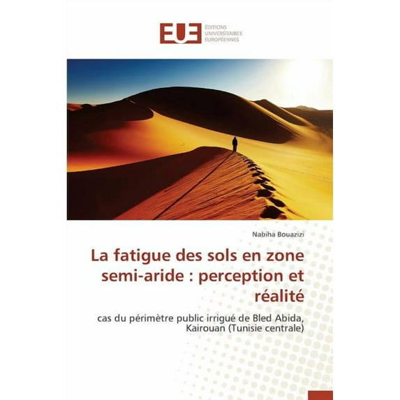 Omn.Univ.Europ.: La Fatigue Des Sols En Zone Semi-Aride: Perception Et Réalité (Paperback)