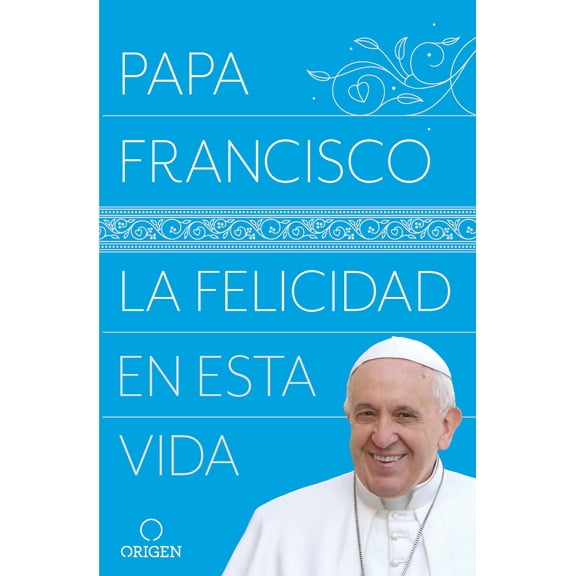 Pre-Owned La Felicidad En Esta Vida / Pope Francis: Happiness in This Life (Paperback) by Papa Francisco