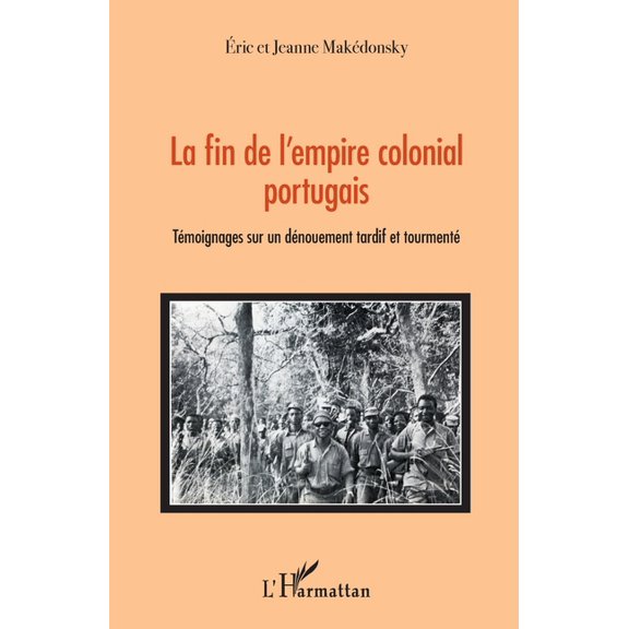 La fin de l'empire colonial portugais: Tmoignages sur un dnouement tardif et tourment, (Paperback)