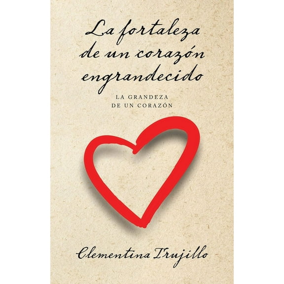 La fortaleza de un corazn engrandecido: La grandeza de un corazn, (Paperback)