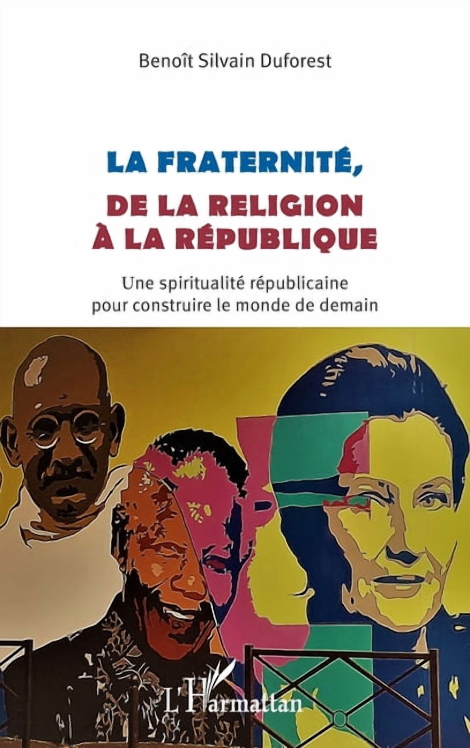 La fraternité, de la religion à la république: Une spiritualité républicaine pour construire le monde de demain, (Paperback)