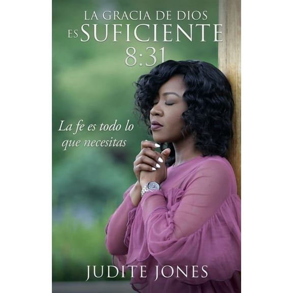 La gracia de Dios es suficiente 8: 31: La fe es todo lo que necesitas, (Paperback)