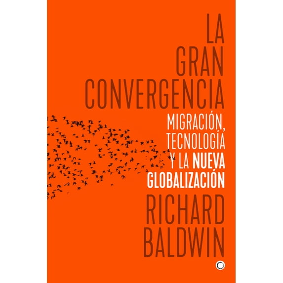 La gran convergencia : Migración, tecnología y la nueva globalización (Paperback)