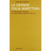 Giancarlo Monin La grande Italia marittima. La propaganda navalista e la Lega naval Paperback