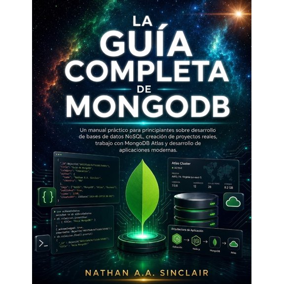 La gua completa de MongoDB: Un manual prctico para principiantes sobre desarrollo de bases de datos NoSQL, creacin de, (Paperback)