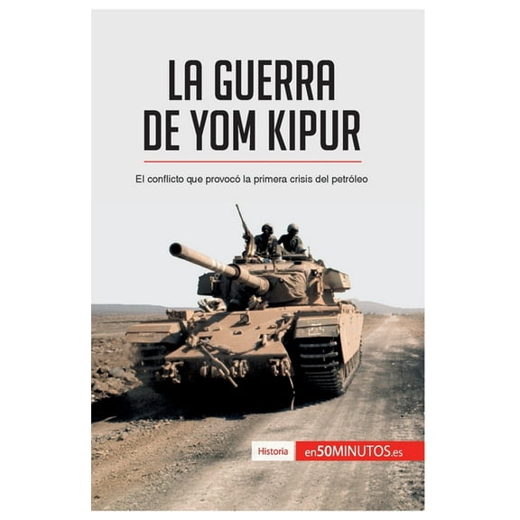 La guerra de Yom Kipur: El conflicto que provoc la primera crisis del petrleo, (Paperback)