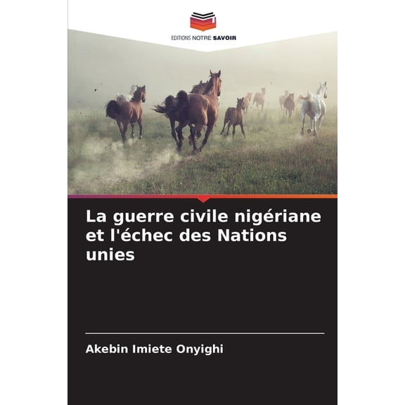 La guerre civile nigriane et l'chec des Nations unies, (Paperback)