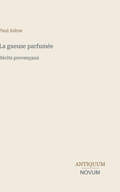 La gueuse parfumÃ©e: RÃ©cits provenÃ§aux, (Hardcover)