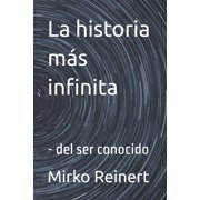 La historia m s infinita - del ser conocido, Paperback