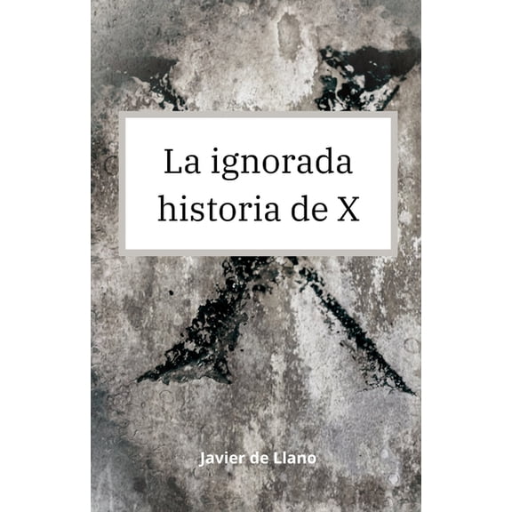 La ignorada historia de X (Paperback)