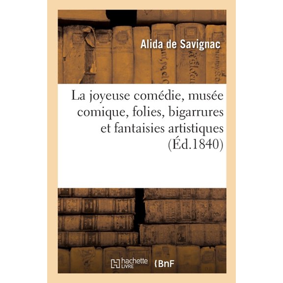 La joyeuse comdie, muse comique, folies, bigarrures et fantaisies artistiques (Paperback)