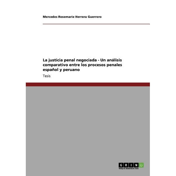 La justicia penal negociada - Un análisis comparativo entre los procesos penales español y peruano (Paperback)