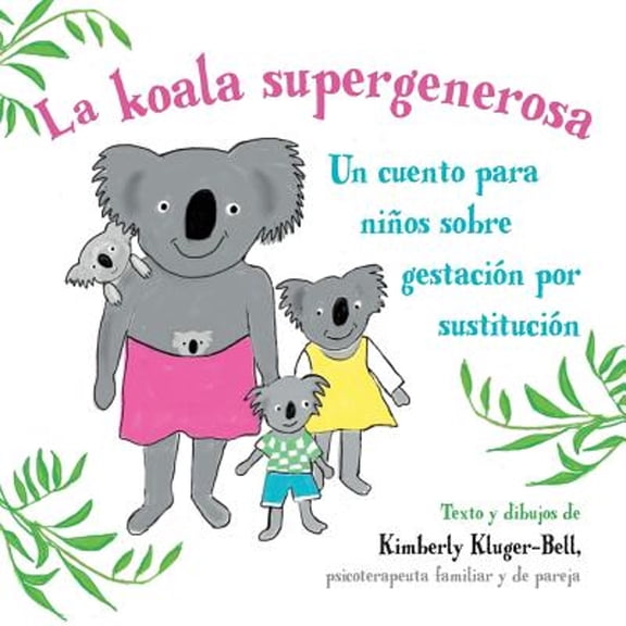 La Koala Supergenerosa: Un Cuento Para Ninos Sobre Gestacion Por Sustitucion (Paperback) by Kimberly Kluger-Bell
