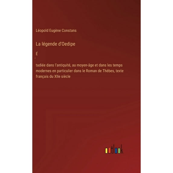 La légende d'Oedipe: É́tudiée dans l'antiquité, au moyen-âge et dans les temps modernes en particulie, (Hardcover)
